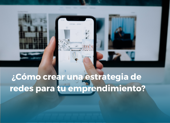 ¿Cómo crear una estrategia de redes para tu emprendimiento?