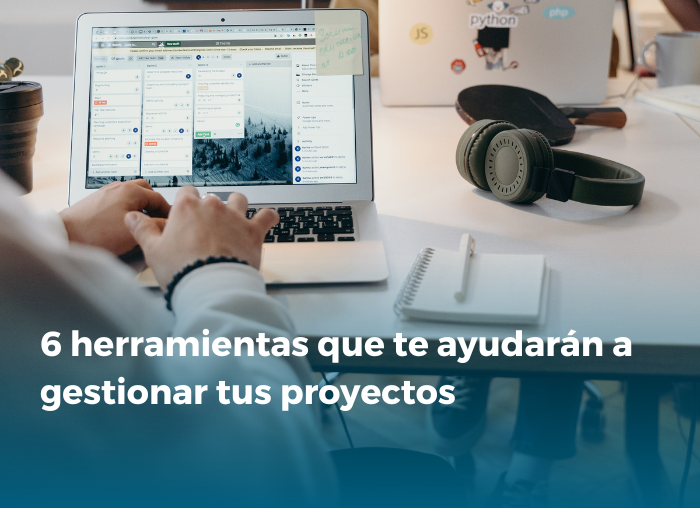 6 herramientas que te ayudarán a gestionar tus proyectos