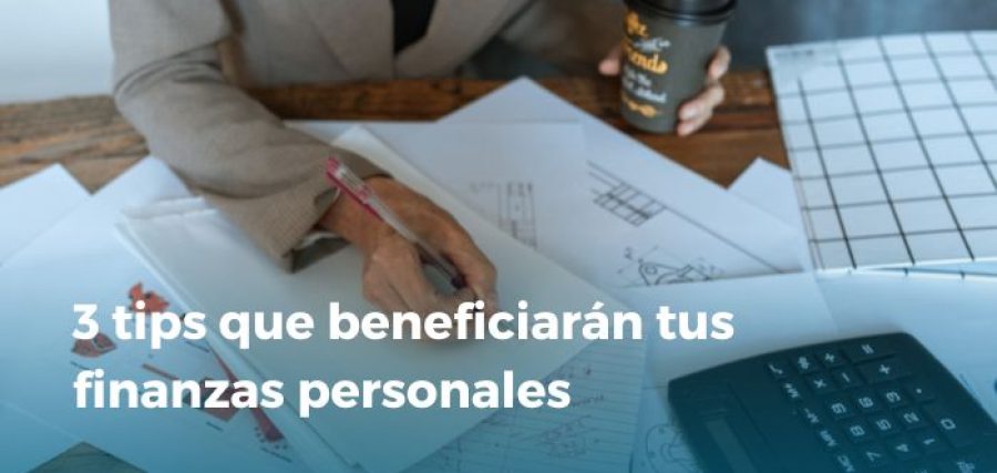 3 tips beneficiarán tus finanzas personales