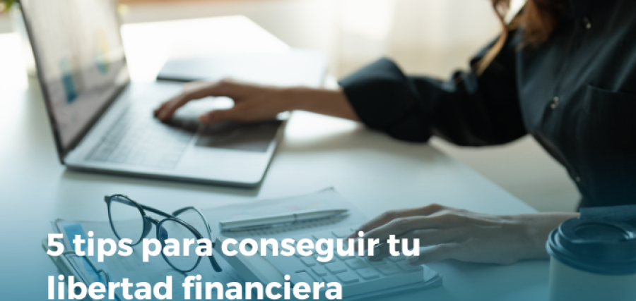 5 tips para conseguir libertad financiera