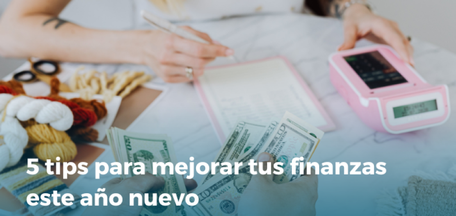 5 tips para mejorar tus finanzas este año nuevo