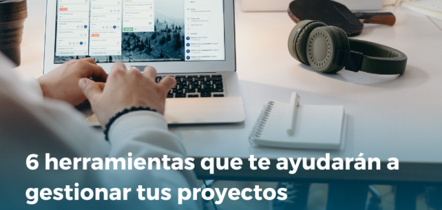 6 herramientas que te ayudarán a gestionar tus proyectos