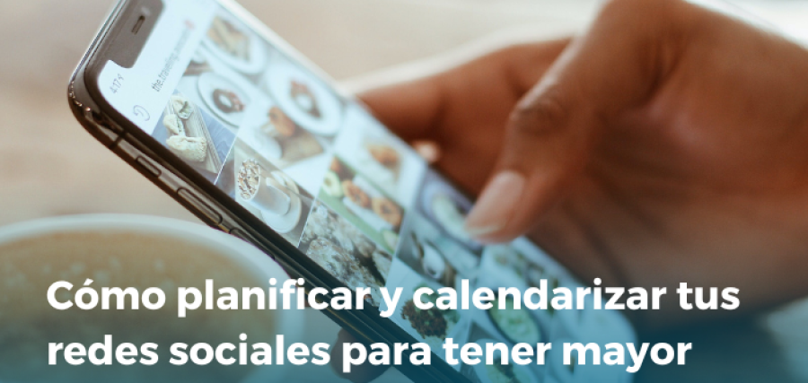 Cómo planificar y calendarizar tus redes sociales para tener mayor impacto