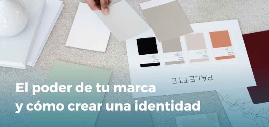 El poder de tu marca y cómo crear una identidad